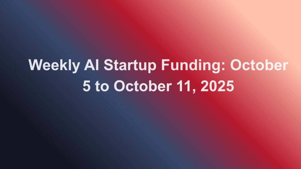 Weekly AI Startup Funding October 5 to October 11, 2025