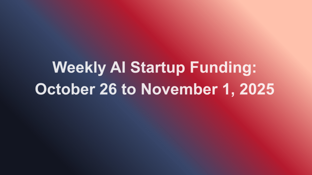 Weekly AI Startup Funding: October 26 to November 1, 2025