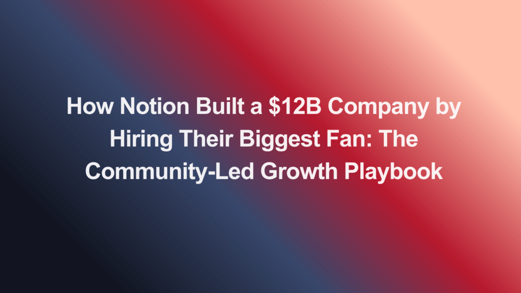 Notion Valuation: How They Built a $12B Company